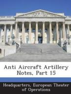 Anti Aircraft Artillery Notes, Part 15 edito da Bibliogov