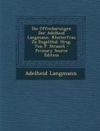 Die Offenbarungen Der Adelheid Langmann, Klosterfrau Zu Engelthal. Hrsg. Von P. Strauch di Adelheid Langmann edito da Nabu Press