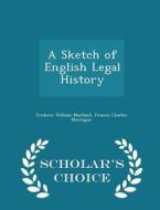 A Sketch Of English Legal History - Scholar's Choice Edition di Frederic William Maitland edito da Scholar's Choice