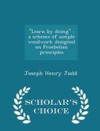 Learn By Doing di Joseph Henry Judd edito da Scholar's Choice