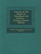 Journal of the Board of Viticulture for Victoria... - Primary Source Edition edito da Nabu Press