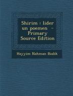 Shirim: Lider Un Poemen - Primary Source Edition di Hayyim Nahman Bialik edito da Nabu Press