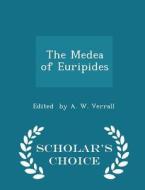 The Medea Of Euripides - Scholar's Choice Edition di Edited By a W Verrall edito da Scholar's Choice