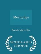 Merrylips - Scholar's Choice Edition di Beulah Marie Dix edito da Scholar's Choice
