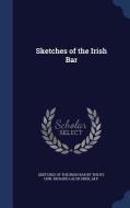 Sketches Of The Irish Bar edito da Sagwan Press