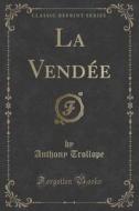 La Vendee (classic Reprint) di Anthony Trollope edito da Forgotten Books