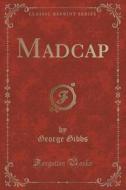 Madcap (classic Reprint) di George Gibbs edito da Forgotten Books
