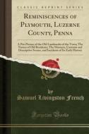 Reminiscences Of Plymouth, Luzerne County, Penna di Samuel Livingston French edito da Forgotten Books