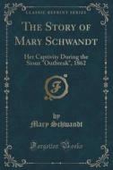 The Story Of Mary Schwandt di Mary Schwandt edito da Forgotten Books