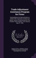 Trade Adjustment Assistance Program For Firms edito da Palala Press