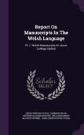 Report On Manuscripts In The Welsh Language edito da Palala Press