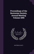 Proceedings Of The Bostonian Society, Annual Meeting Volume 1895 di Bostonian Society edito da Palala Press