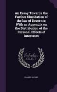 An Essay Towards The Further Elucidation Of The Law Of Descents; With An Appendix On The Distribution Of The Personal Effects Of Intestates di School of Geography Charles Watkins edito da Palala Press