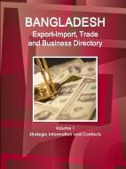 Bangladesh Export-Import, Trade and Business Directory Volume 1 Strategic Information and Contacts di Inc Ibp edito da LULU PR