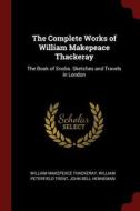 The Complete Works of William Makepeace Thackeray: The Book of Snobs. Sketches and Travels in London di William Makepeace Thackeray, William Peterfield Trent, John Bell Henneman edito da CHIZINE PUBN