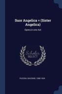 Suor Angelica = (Sister Angelica): Opera in One Act di Giacomo Puccini edito da CHIZINE PUBN