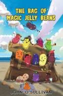 The Bag of Magic Jelly Beans di John O'Sullivan edito da AUSTIN MACAULEY