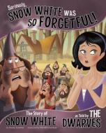 Seriously, Snow White Was So Forgetful!: The Story of Snow White as Told by the Dwarves di Nancy Loewen edito da PICTURE WINDOW BOOKS