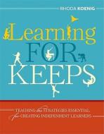 Learning for Keeps: Teaching the Strategies Essential for Creating Independent Learners di Rhoda Koenig edito da Association for Supervision & Curriculum Deve