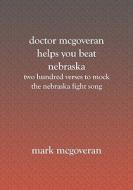 Doctor McGoveran Helps You Beat Nebraska: Two Hundred Verses to Mock the Nebraska Fight Song di Mark McGoveran edito da Booksurge Publishing