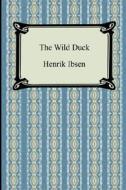 The Wild Duck di Henrik Johan Ibsen edito da Digireads.com