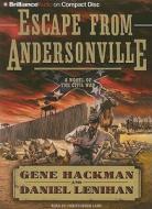 Escape from Andersonville: A Novel of the Civil War di Gene Hackman, Daniel Lenihan edito da Brilliance Corporation