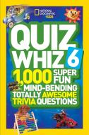 Quiz Whiz 6: 1,000 Super Fun Mind-Bending Totally Awesome Trivia Questions di National Geographic Kids edito da NATL GEOGRAPHIC SOC