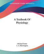 A Textbook Of Physiology di Michael Foster edito da Kessinger Publishing Co