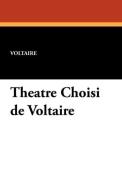 Theatre Choisi de Voltaire di Voltaire edito da Wildside Press