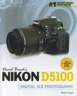 David Busch's Nikon D5100 Guide to Digital SLR Photography di David Busch edito da Cengage Learning, Inc