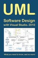 UML Software Design with Visual Studio 2010: What You Need to Know, and No More! di Tony Loton edito da Createspace