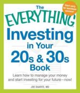 The Everything Investing In Your 20s And 30s Book di Joe Duarte edito da Adams Media Corporation
