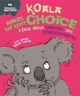 Behaviour Matters: Koala Makes The Right Choice di Sue Graves edito da Hachette Children's Group