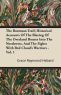 The Bozeman Trail; Historical Accounts Of The Blazing Of The Overland Routes Into The Northwest, And The Fights With Red di Grace Raymond Hebard edito da Van Rensselaer Press