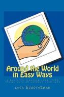 Around the World in Easy Ways: A Guide to Planning Long -Term Travel with or Without Your Kids di Lisa Shusterman edito da Createspace
