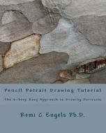 Pencil Potrait Drawing Tutorial di Remi C. Engels Ph. D. edito da Createspace