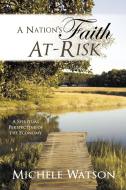 A Nation's Faith At-Risk di Michele Watson edito da AuthorHouse