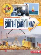 What's Great about South Carolina? di Rebecca Felix edito da LERNER CLASSROOM