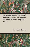 Greece and Rome - The World's Story (Volume 4); A History of the World in Story, Song and Art di Eva March Tappan edito da Brunton Press