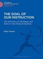 The Goal of Our Instruction di Philip Towner edito da BLOOMSBURY 3PL