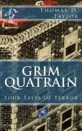Grim Quatrain: Four Tales of Terror di Thomas D. Taylor edito da Createspace
