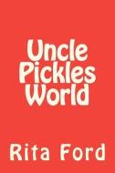 Uncle Pickles World di Rita Ford edito da Createspace