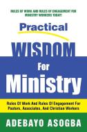 Practical Wisdom For Ministry di Adebayo Asogba edito da Xlibris