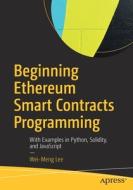 Beginning Ethereum Smart Contracts Programming di Wei-Meng Lee edito da Apress