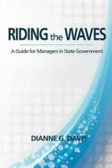 Riding the Waves: A Guide for the Manager in State Government di Dianne G. Davis edito da Createspace