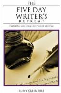 The Five Day Writer's Retreat: Preparing You for a Lifestyle of Writing di Buffy Greentree edito da Createspace
