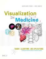 Visual Computing for Medicine: Theory, Algorithms, and Applications di Bernhard Preim, Dirk Bartz edito da MORGAN KAUFMANN PUBL INC