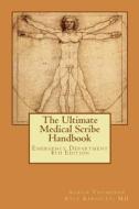 The Ultimate Medical Scribe Handbook: Emergency Department 4th Edition di Aaron Thompson, Kyle Kingsley MD edito da Createspace