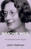 Simone Weil: An Introduction to Her Thought di John Hellman edito da WIPF & STOCK PUBL