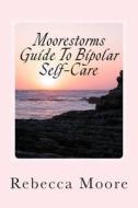Moorestorms Guide to Bipolar Self-Care di Rebecca Moore edito da Createspace